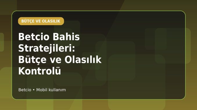 Betcio Bahis Stratejileri: Bütçe ve Olasılık Kontrolü kapak görseli