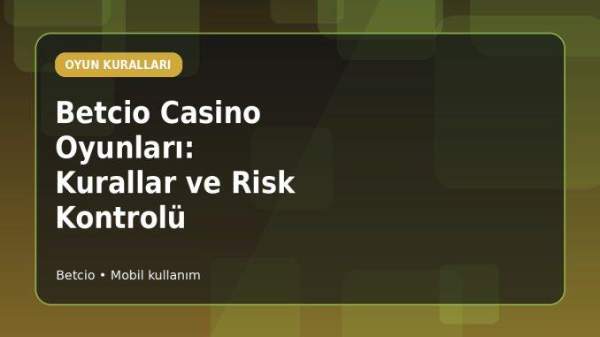 Betcio Casino Oyunları: Kurallar ve Risk Kontrolü kapak görseli