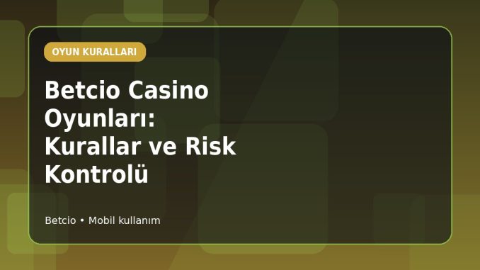 Betcio Casino Oyunları: Kurallar ve Risk Kontrolü kapak görseli